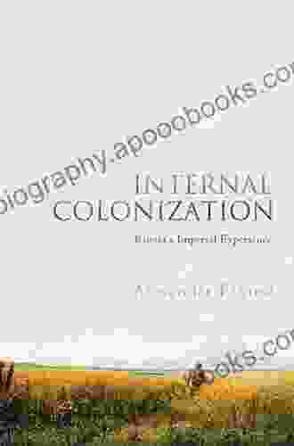 Internal Colonization: Russia S Imperial Experience