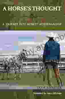 A Horse S Thought: A Journey Into Honest Horsemanship