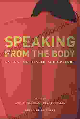 Speaking From The Body: Latinas On Health And Culture