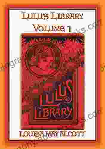 LULU S LIBRARY Vol I 12 Children S Stories By The Author Of Little Women