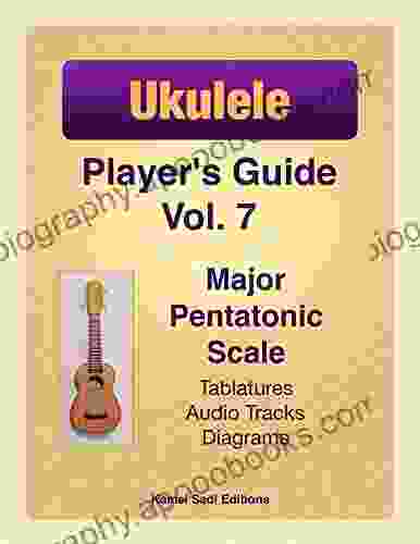 Ukulele Player S Guide Vol 7: Major Pentatonic Scale