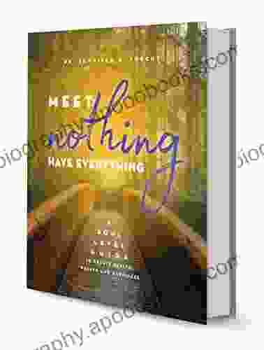 Meet Nothing Have Everything: A Soul Level Guide To Create Health Wealth And Happiness