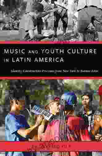 Music and Youth Culture in Latin America: Identity Construction Processes from New York to Buenos Aires (Currents in Latin American and Iberian Music)