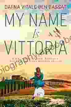 My Name Is Vittoria: A WW2 Historical Novel Based On A True Story Of A Jewish Holocaust Survivor (WW2 Brave Women Fiction 1)