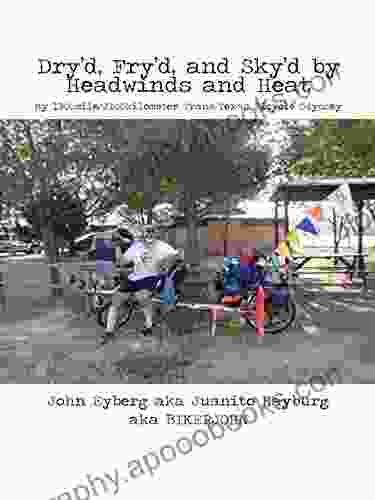 Dry D Fry D And Sky D By Headwinds And Heat: My Trans Texas Bicycle Odyssey