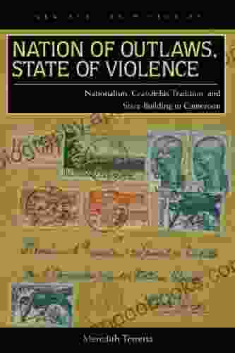 Nation Of Outlaws State Of Violence: Nationalism Grassfields Tradition And State Building In Cameroon (New African Histories)