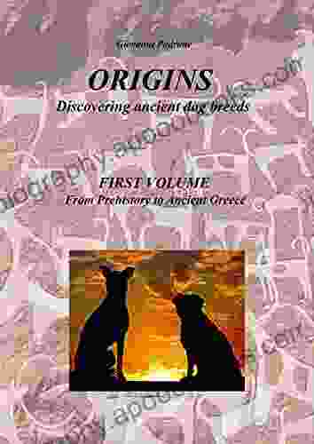 Origins In Search Of Ancient Dog Breeds: First Volume From Prehistory To Ancient Greece