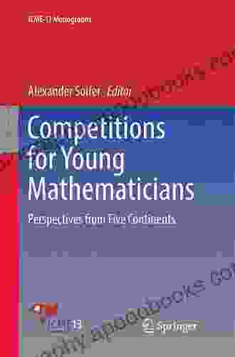 Competitions For Young Mathematicians: Perspectives From Five Continents (ICME 13 Monographs)