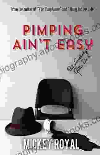 Pimping Ain T Easy: But Somebody S Gotta Do It