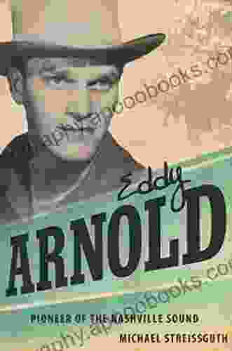 Eddy Arnold: Pioneer Of The Nashville Sound (American Made Music Series)