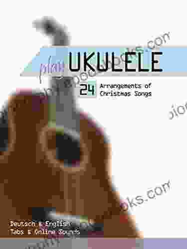 Play Ukulele 24 Arrangements Of Christmas Songs Deutsch English Tabs Online Sounds