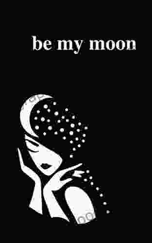 Be My Moon: A Poetry Collection For Romantic Souls