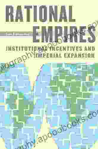 Rational Empires: Institutional Incentives And Imperial Expansion