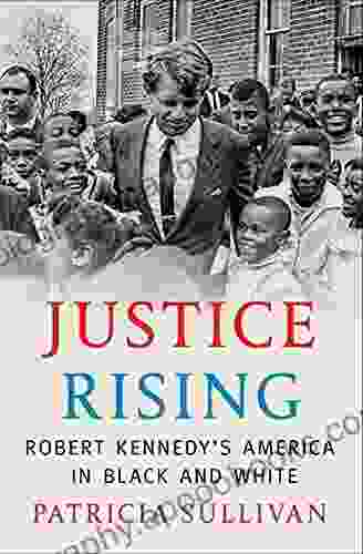 Justice Rising: Robert Kennedy S America In Black And White