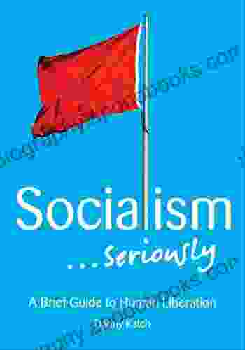 Socialism Seriously: A Brief Guide To Human Liberation