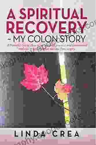 A Spiritual Recovery ~ my colon story: A Prayerful Guide: How to use spiritual practices and conventional medicine to have a blessed outcome from surgery