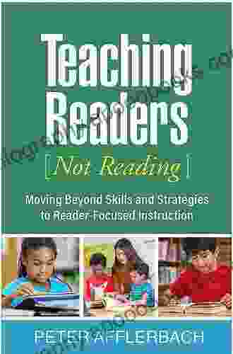 Teaching Readers (Not Reading): Moving Beyond Skills And Strategies To Reader Focused Instruction