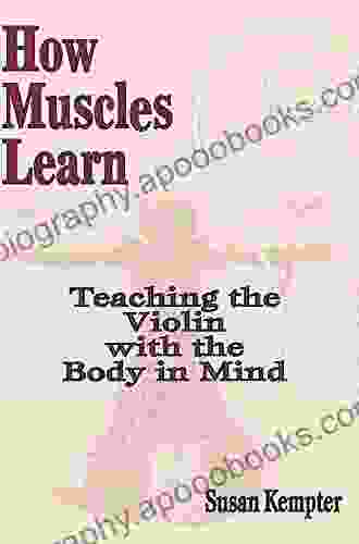 How Muscles Learn: Teaching the Violin with the Body in Mind