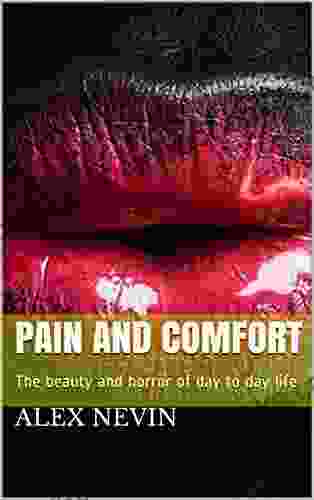 Pain And Comfort: The Beauty And Horror Of Day To Day Life (Solace While Suffering 1)