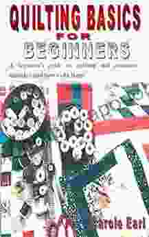 QUILTING BASICS FOR BEGINNERS: A Beginner S Guide To Quilting And Common Mistakes And How To Fix Them