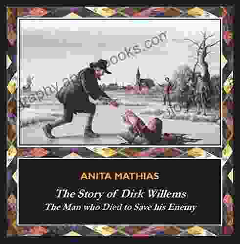 The Story Of Dirk Willems: The Man Who Died To Save His Enemy