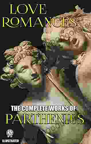 The Complete Works of Parthenius Illustrated: Love Romances