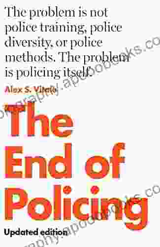 The End Of Policing Alex S Vitale