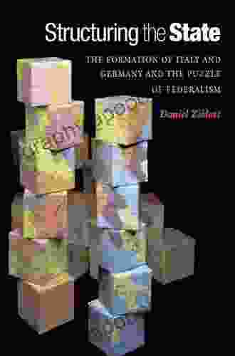 Structuring The State: The Formation Of Italy And Germany And The Puzzle Of Federalism