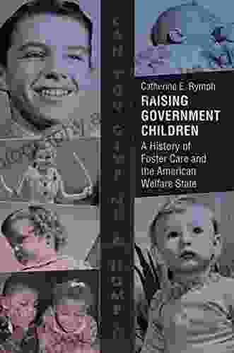 Raising Government Children: A History Of Foster Care And The American Welfare State