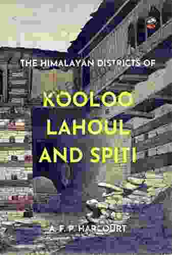 The Himalayan Districts of Kooloo Lahoul and Spiti