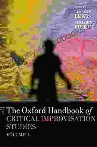 The Oxford Handbook Of Critical Improvisation Studies Volume 1 (Oxford Handbooks)