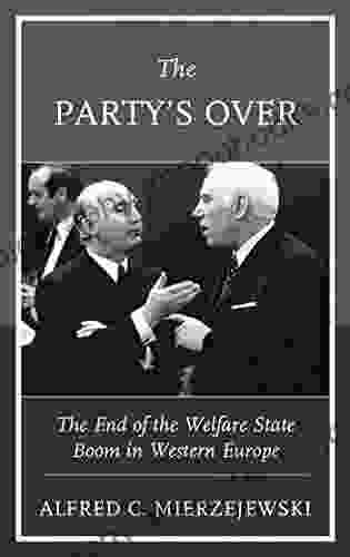 The Party S Over: The End Of The Welfare State Boom In Western Europe