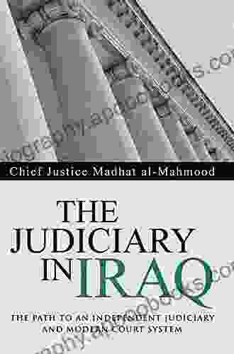 The Judiciary In Iraq: The Path To An Independent Judiciary And Modern Court System