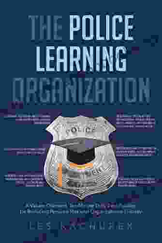 The Police Learning Organization: A Values Oriented Ten Minute Daily Best Practice for Reducing Personal Risk and Organizational Liability