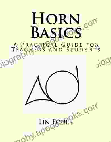 Horn Basics: A Practical Guide For Teachers And Students