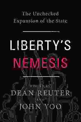 Liberty s Nemesis: The Unchecked Expansion of the State