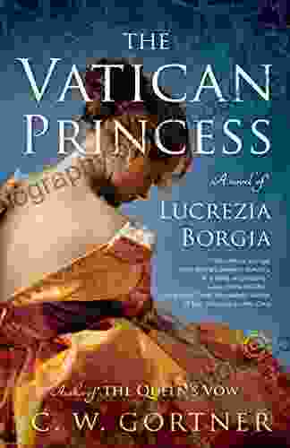 The Vatican Princess: A Novel Of Lucrezia Borgia