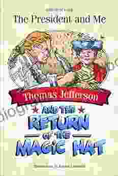 Thomas Jefferson And The Return Of The Magic Hat (The President And Me 3)