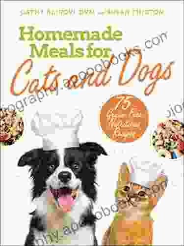 Homemade Meals for Cats and Dogs: 75 Grain Free Nutritious Recipes