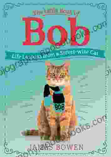 The Little of Bob: Life Lessons from a Streetwise Cat