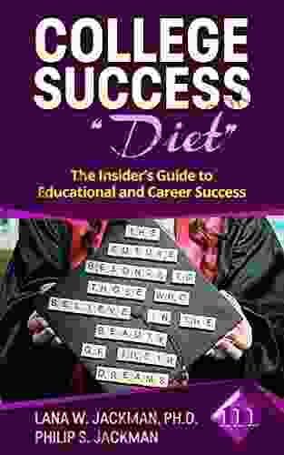 College Success Diet: The Insider S Guide To Educational And Career Success