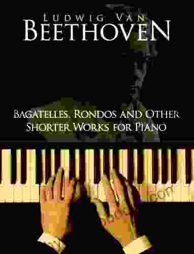 Bagatelles Rondos and Other Shorter Works for Piano (Dover Classical Piano Music)