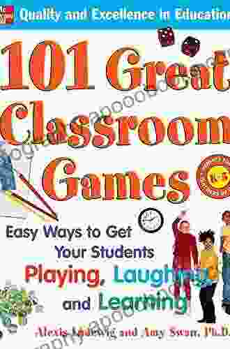 101 Great Classroom Games: Easy Ways To Get Your Students Playing Laughing And Learning (101 Language Series)