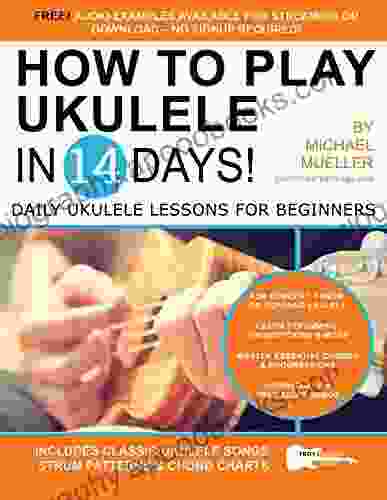 How To Play Ukulele In 14 Days: Daily Ukulele Lessons For Beginners (Play Music In 14 Days)