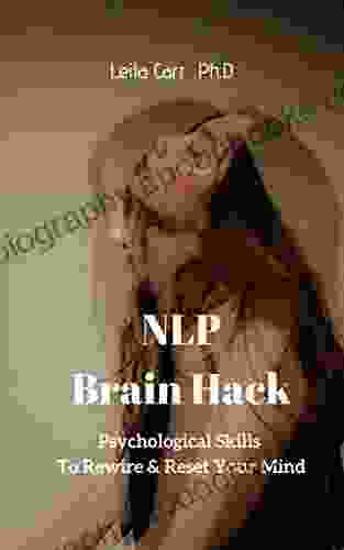 Psychological Skills To Rewire Reset Your Mind: NLP Brain Hack