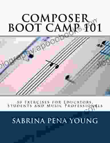 Composer Boot Camp 101: 50 Exercises for Educators Students and Music Professionals (Aria Homeschool Connect Curriculum 2)