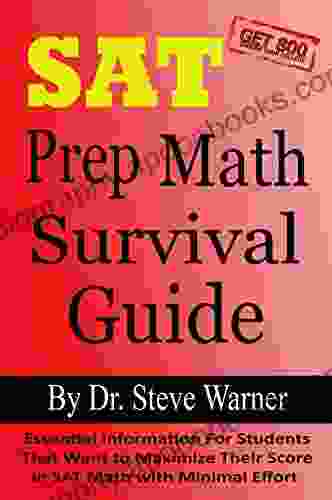 SAT Prep Math Survival Guide: Essential Information For Students That Want To Maximize Their Score In SAT Math With Minimal Effort