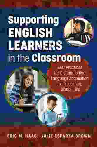 Supporting English Learners In The Classroom: Best Practices For Distinguishing Language Acquisition From Learning Disabilities