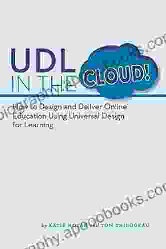 UDL In The Cloud : How To Design And Deliver Online Education Using Universal Design For Learning