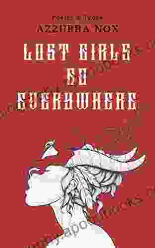 Lost Girls Go Everywhere : Poetry Prose